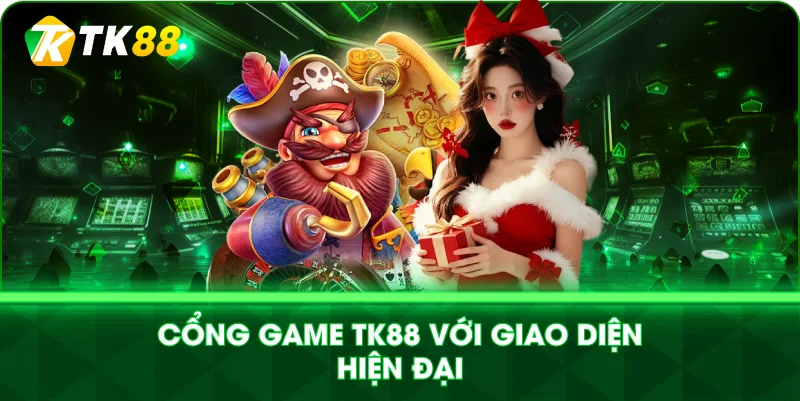 CỔNG GAME TK88 VỚI KHO GAME ĐỈNH CAO PHONG PHÚ ĐA DẠNG CỔNG GAME TK88 VỚI KHO GAME ĐỈNH CAO PHONG PHÚ ĐA DẠNG