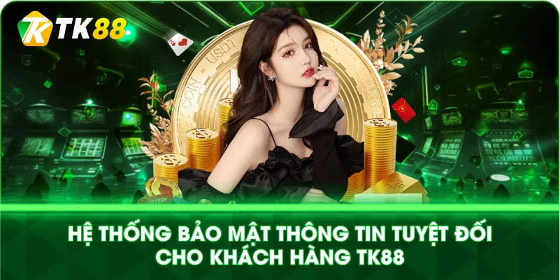 HỆ THỐNG BẢO MẬT THÔNG TIN TUYỆT ĐỐI CHO KHÁCH HÀNG TK88 HỆ THỐNG BẢO MẬT THÔNG TIN TUYỆT ĐỐI CHO KHÁCH HÀNG TK88