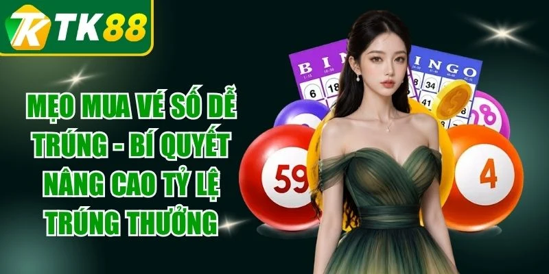 Mẹo Mua Vé Số Dễ Trúng