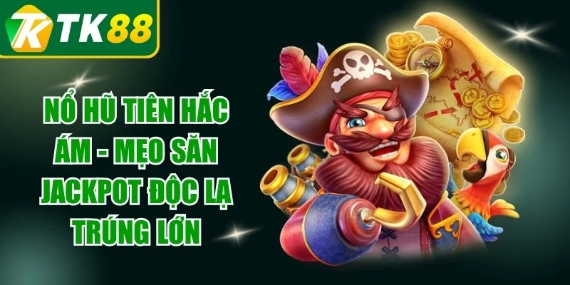 Nổ hũ Tiên Hắc Ám